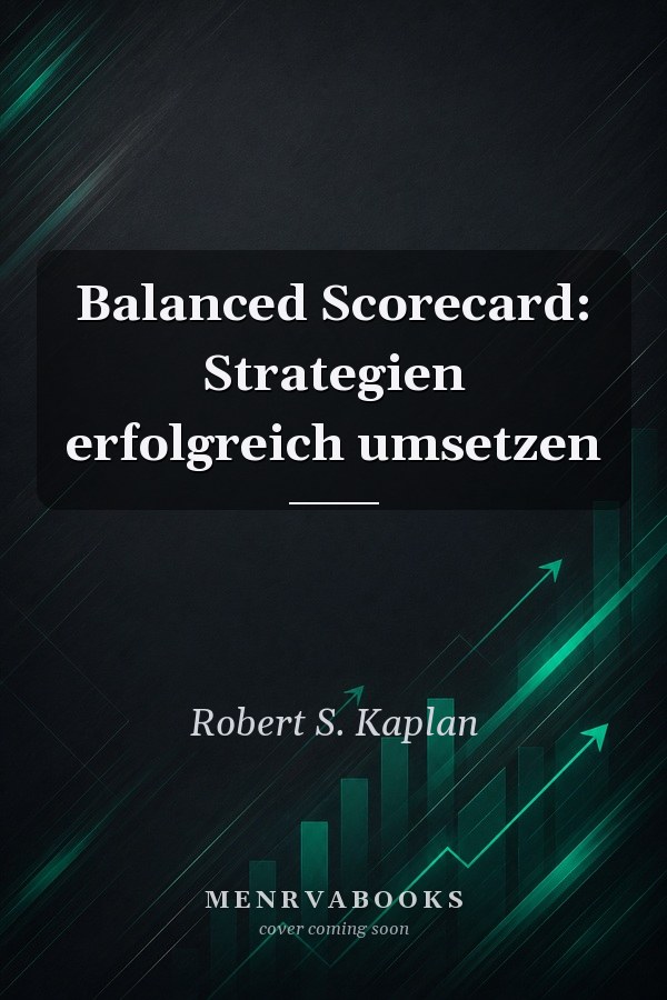 Balanced Scorecard: Strategien erfolgreich umsetzen