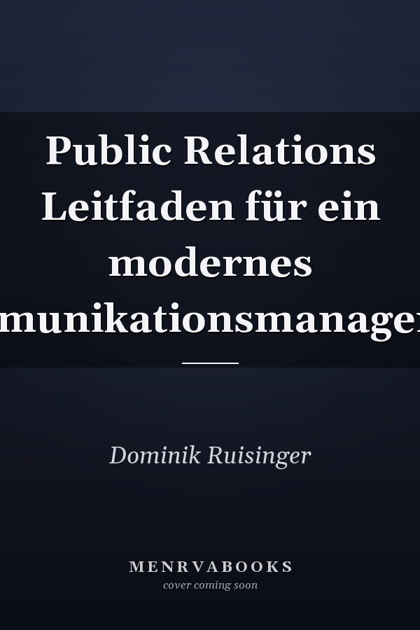 Public Relations Leitfaden für ein modernes Kommunikationsmanagement