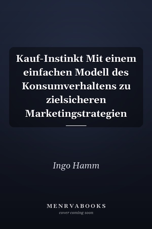 Kauf-Instinkt Mit einem einfachen Modell des Konsumverhaltens zu zielsicheren Marketingstrategien