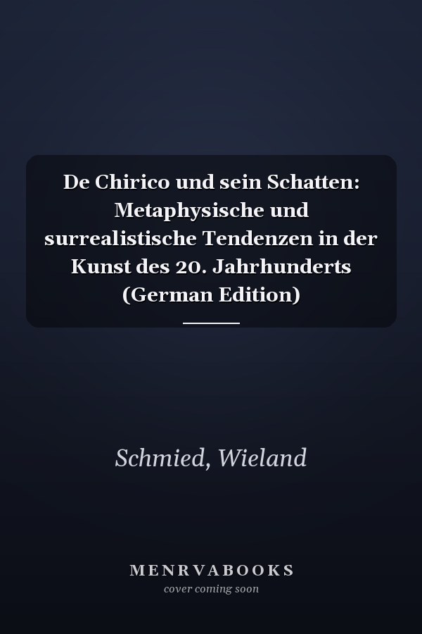 De Chirico und sein Schatten: Metaphysische und surrealistische Tendenzen in der Kunst des 20. Jahrhunderts (German Edition)