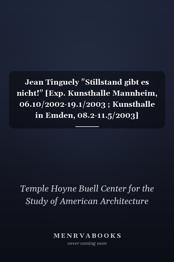 Jean Tinguely "Stillstand gibt es nicht!" [Exp. Kunsthalle Mannheim, 06.10/2002-19.1/2003 ; Kunsthalle in Emden, 08.2-11.5/2003]