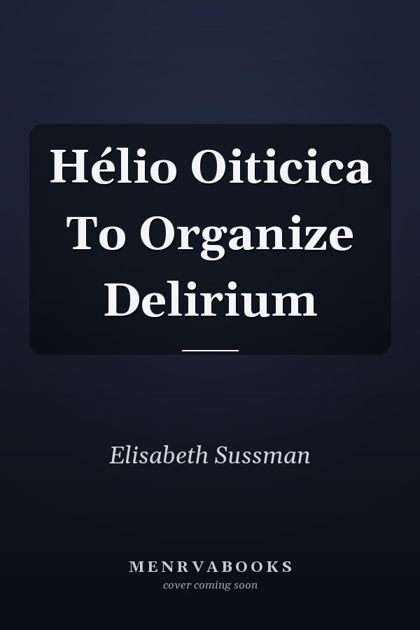 Hélio Oiticica To Organize Delirium