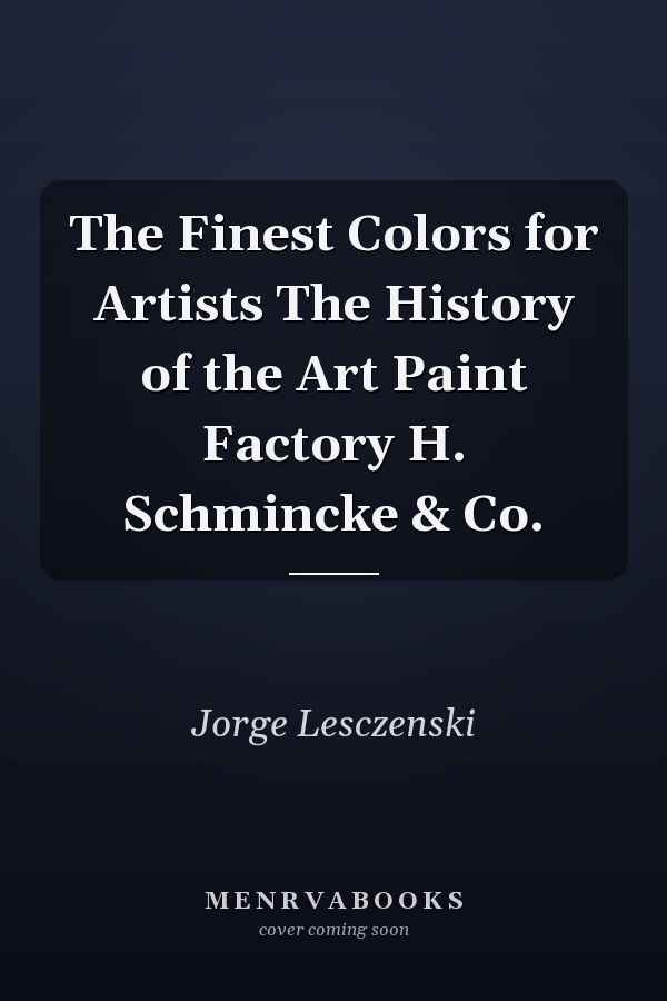 The Finest Colors for Artists The History of the Art Paint Factory H. Schmincke & Co.