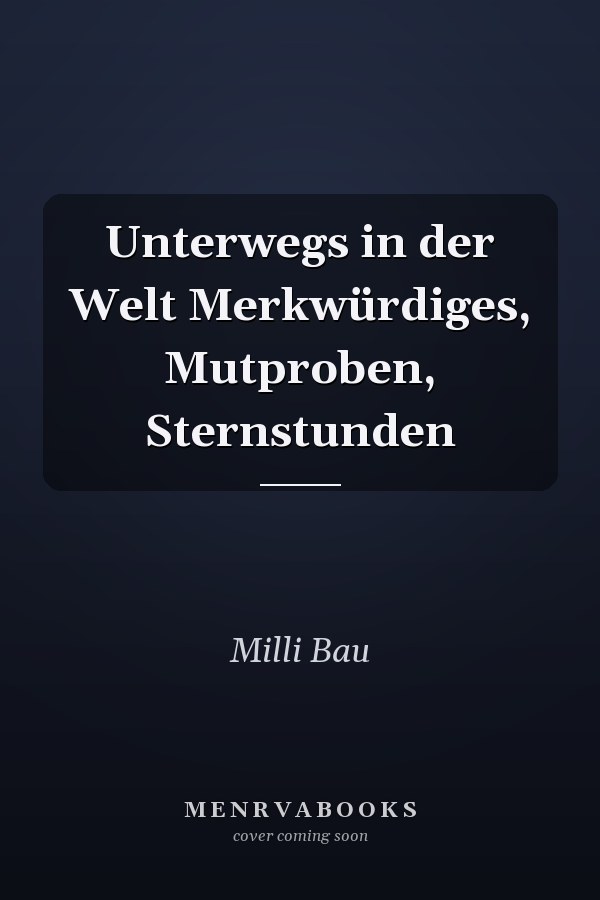 Unterwegs in der Welt Merkwürdiges, Mutproben, Sternstunden