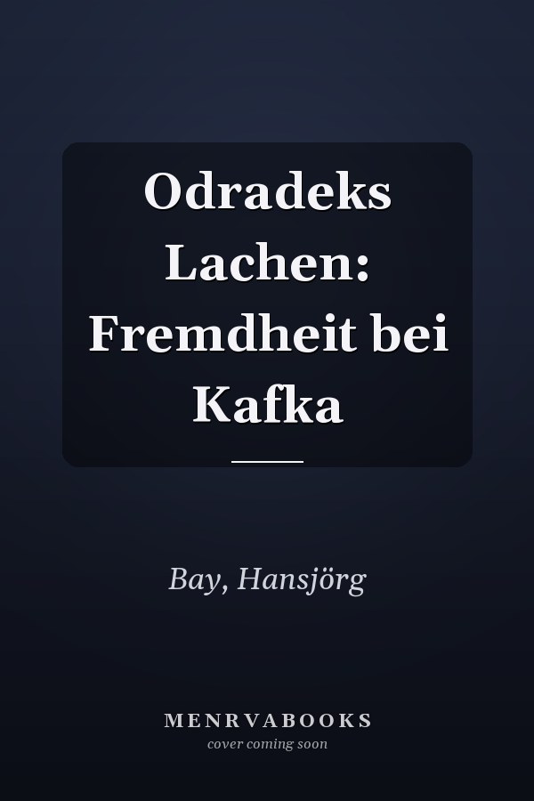 Odradeks Lachen: Fremdheit bei Kafka