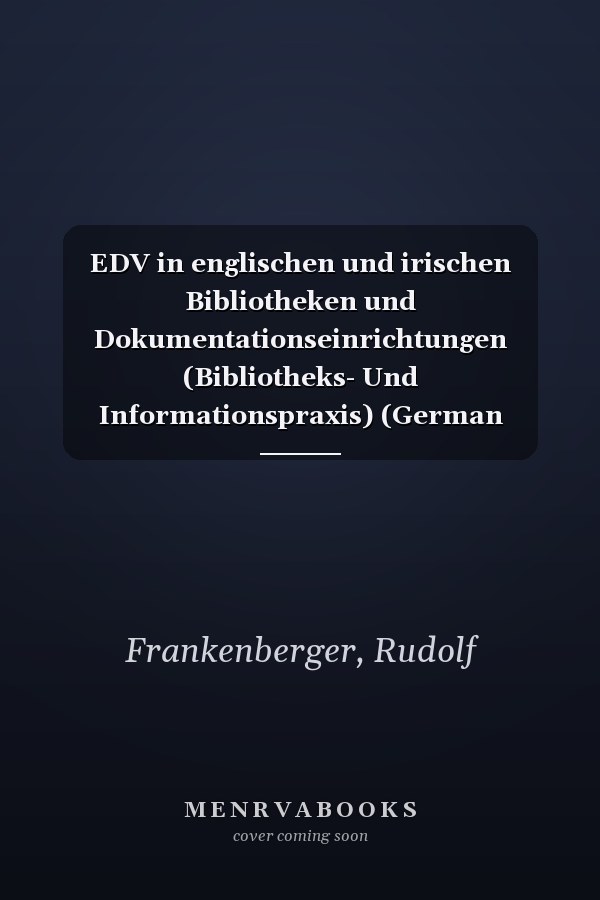 EDV in englischen und irischen Bibliotheken und Dokumentationseinrichtungen (Bibliotheks- Und Informationspraxis) (German Edition)