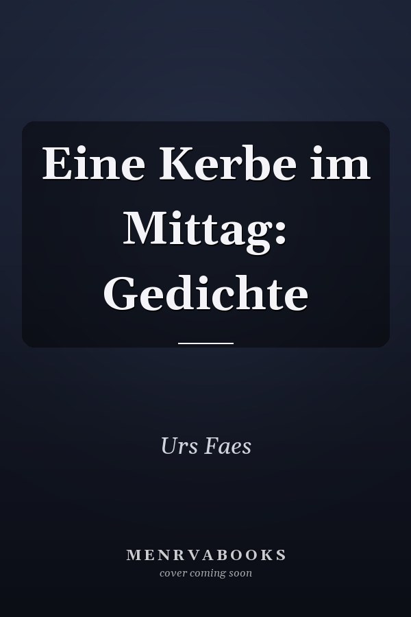 Eine Kerbe im Mittag: Gedichte