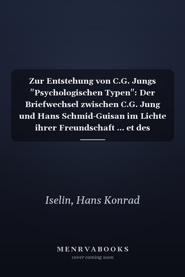 Zur Entstehung von C.G. Jungs "Psychologischen Typen": Der Briefwechsel zwischen C.G. Jung und Hans Schmid-Guisan im Lichte ihrer Freundschaft ... et des sciences naturelles) (German Edition)