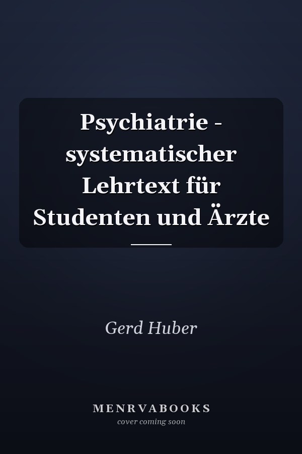 Psychiatrie - systematischer Lehrtext für Studenten und Ärzte