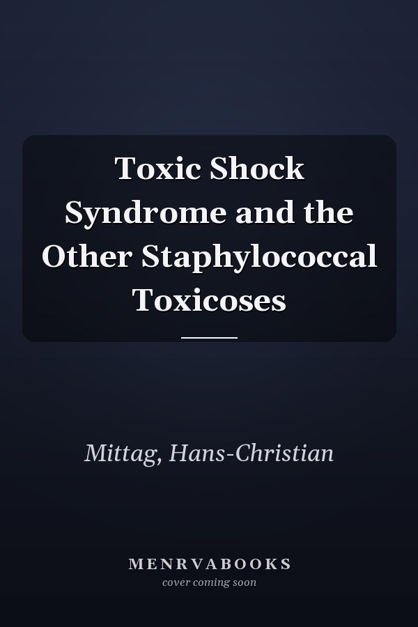 Toxic Shock Syndrome and the Other Staphylococcal Toxicoses