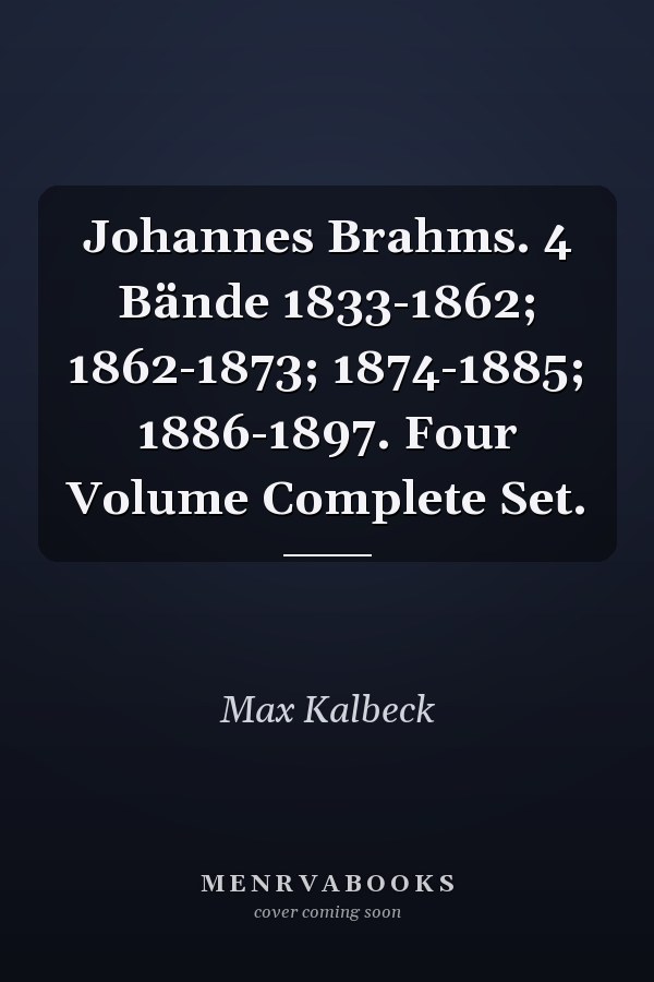 Johannes Brahms. 4 Bände 1833-1862; 1862-1873; 1874-1885; 1886-1897. Four Volume Complete Set.