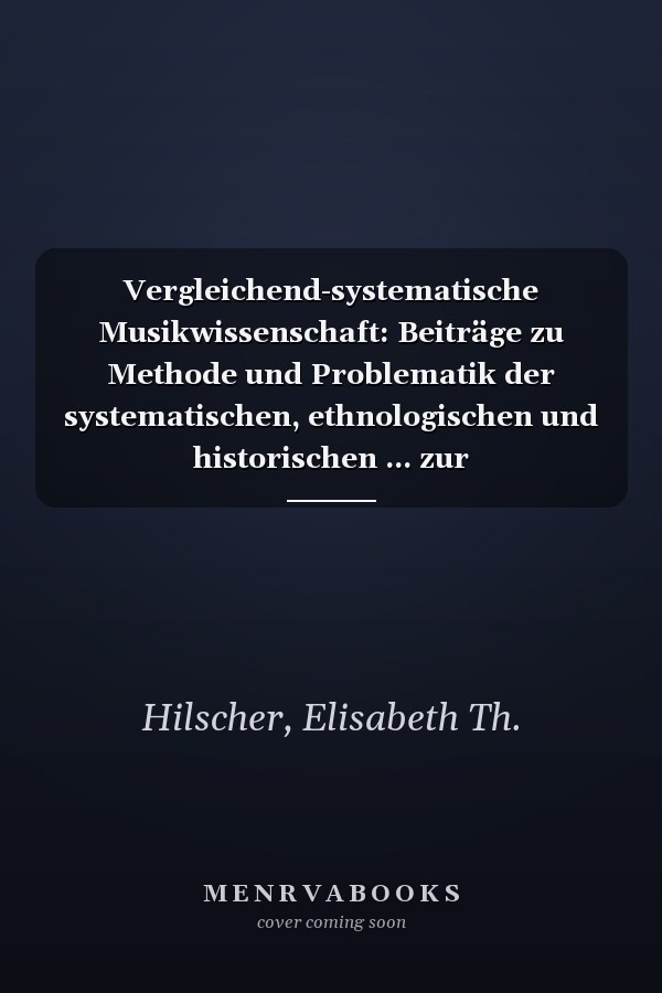 Vergleichend-systematische Musikwissenschaft: Beiträge zu Methode und Problematik der systematischen, ethnologischen und historischen ... zur Musikwissenschaft) (German Edition)