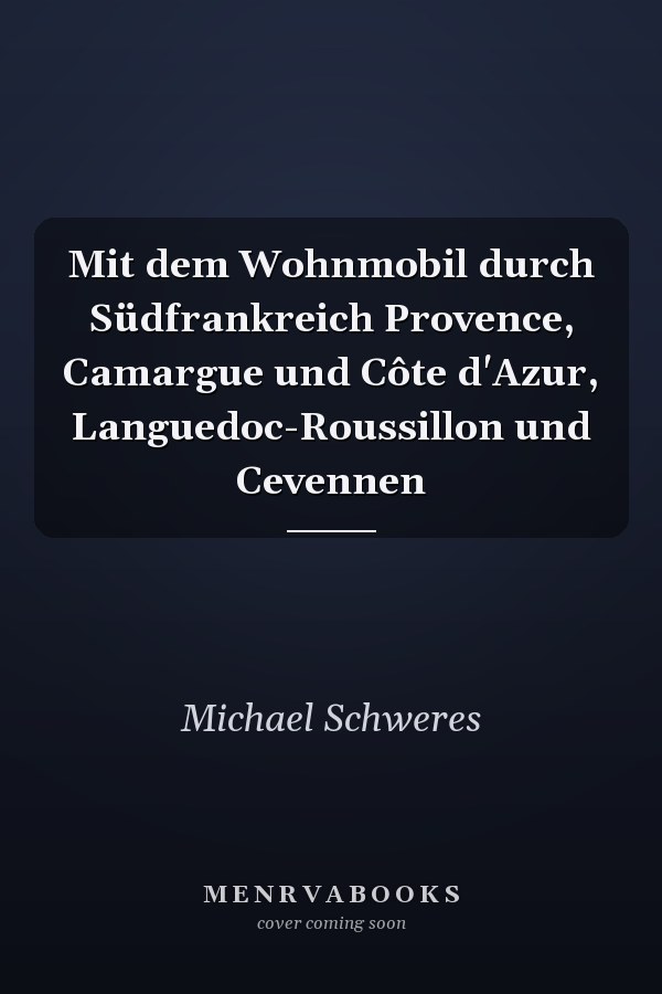 Mit dem Wohnmobil durch Südfrankreich Provence, Camargue und Côte d'Azur, Languedoc-Roussillon und Cevennen