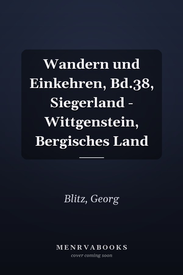 Wandern und Einkehren, Bd.38, Siegerland - Wittgenstein, Bergisches Land