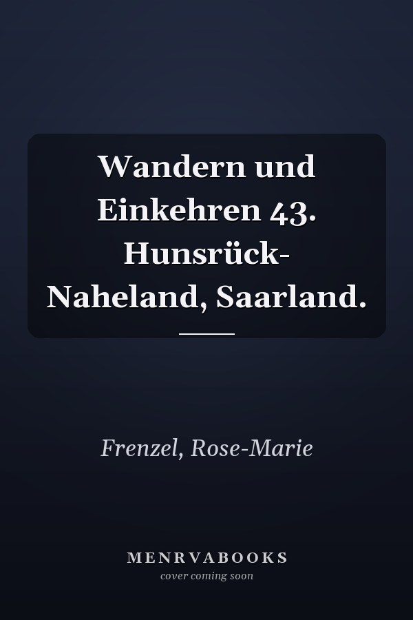 Wandern und Einkehren 43. Hunsrück- Naheland, Saarland.