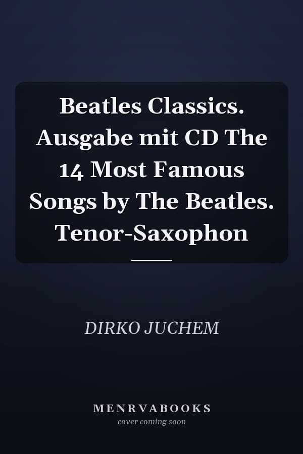 Beatles Classics. Ausgabe mit CD The 14 Most Famous Songs by The Beatles. Tenor-Saxophon