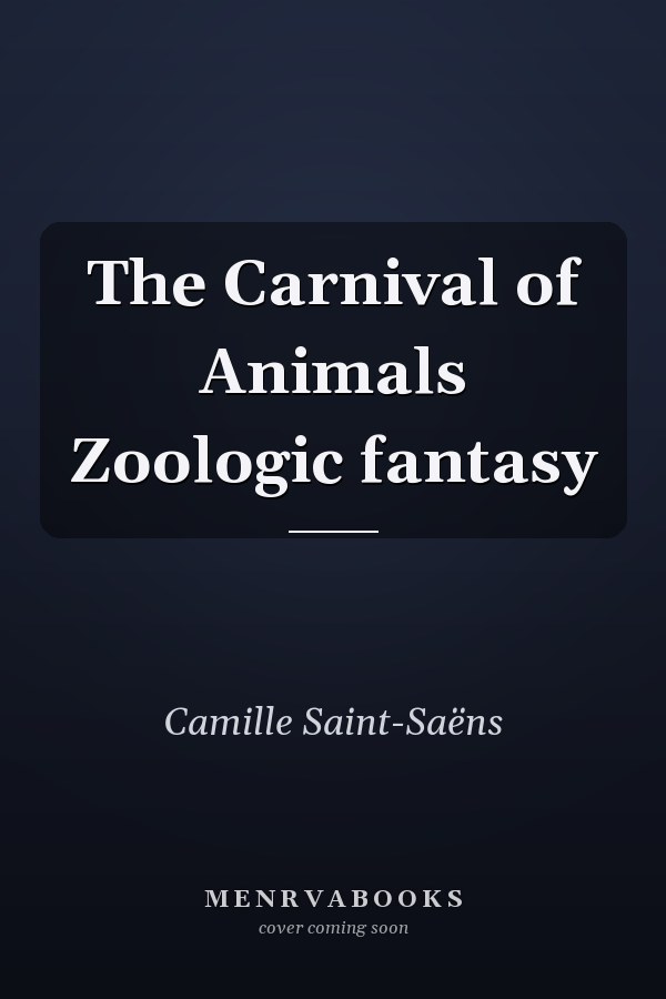 The Carnival of Animals Zoologic fantasy