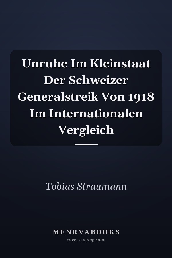 Unruhe Im Kleinstaat Der Schweizer Generalstreik Von 1918 Im Internationalen Vergleich