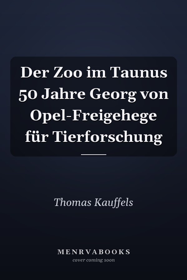 Der Zoo im Taunus 50 Jahre Georg von Opel-Freigehege für Tierforschung