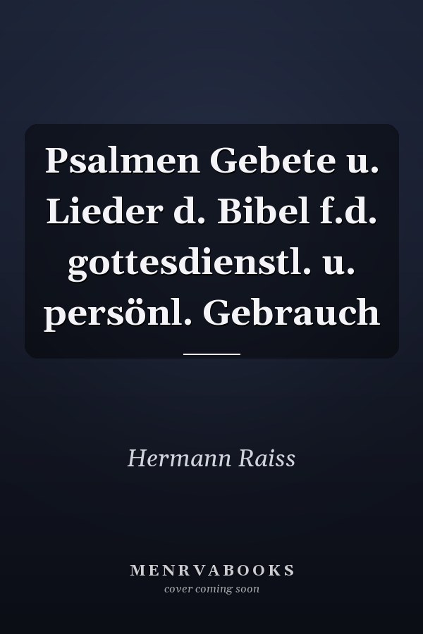 Psalmen Gebete u. Lieder d. Bibel f.d. gottesdienstl. u. persönl. Gebrauch