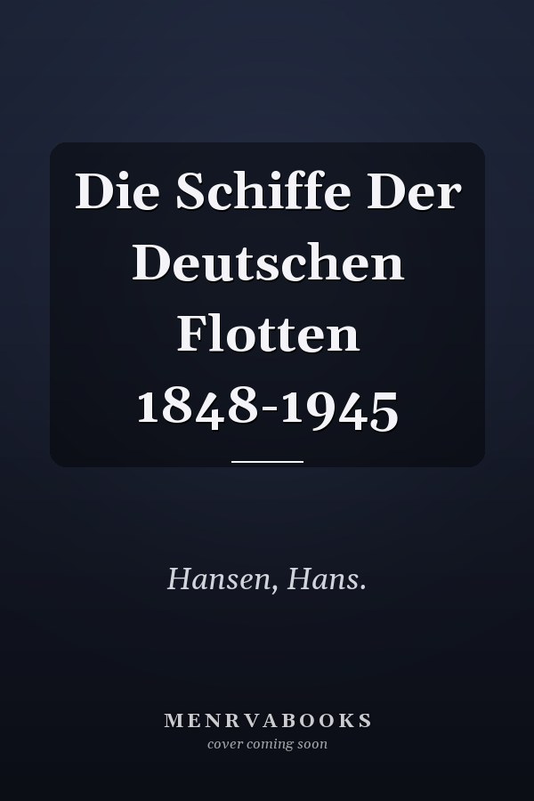 Die Schiffe Der Deutschen Flotten 1848-1945