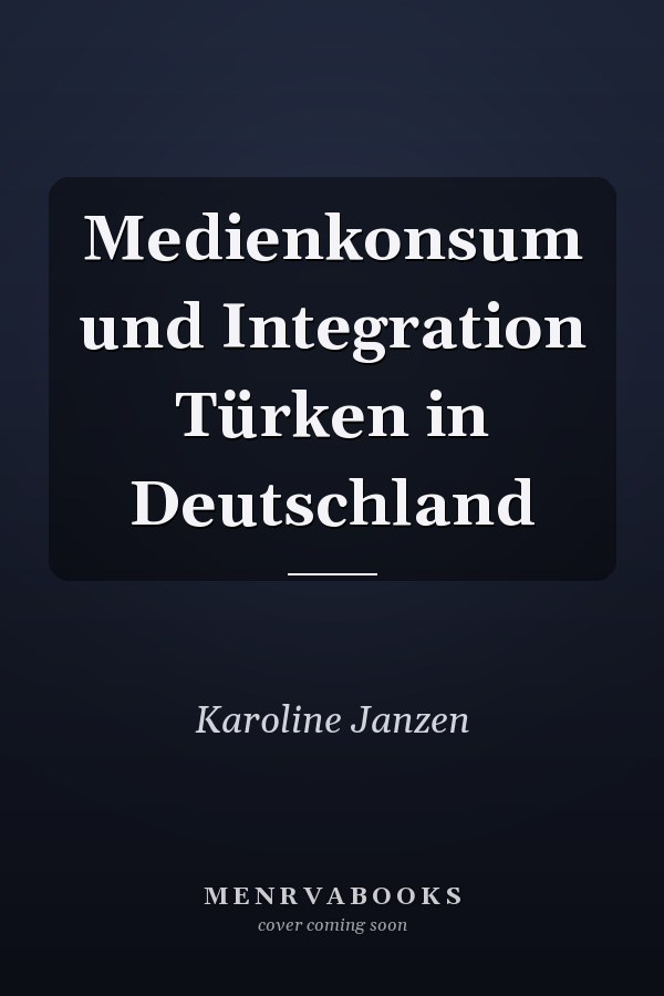 Medienkonsum und Integration Türken in Deutschland