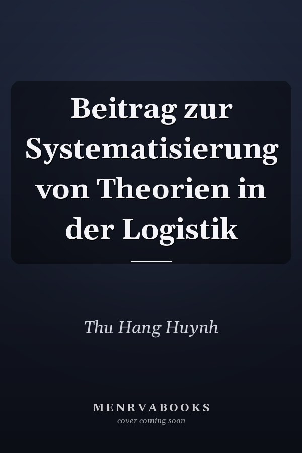 Beitrag zur Systematisierung von Theorien in der Logistik