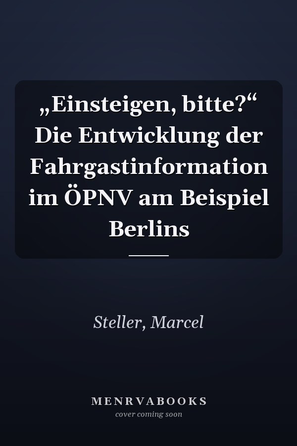 „Einsteigen, bitte?“ Die Entwicklung der Fahrgastinformation im ÖPNV am Beispiel Berlins