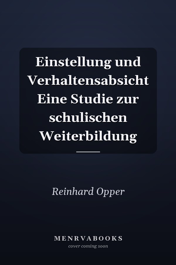 Einstellung und Verhaltensabsicht Eine Studie zur schulischen Weiterbildung