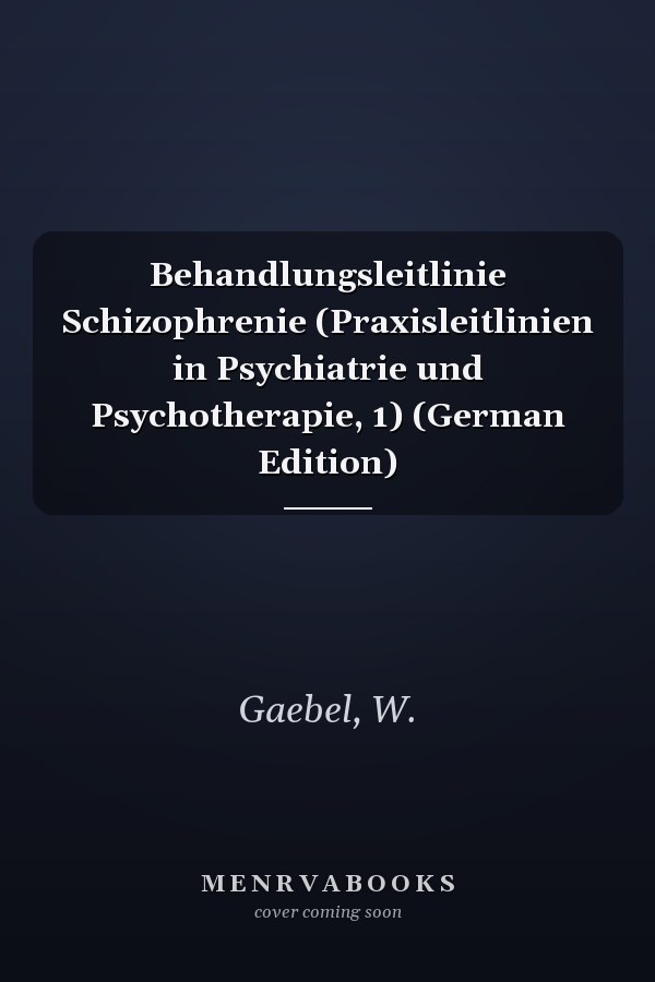 Behandlungsleitlinie Schizophrenie (Praxisleitlinien in Psychiatrie und Psychotherapie, 1) (German Edition)