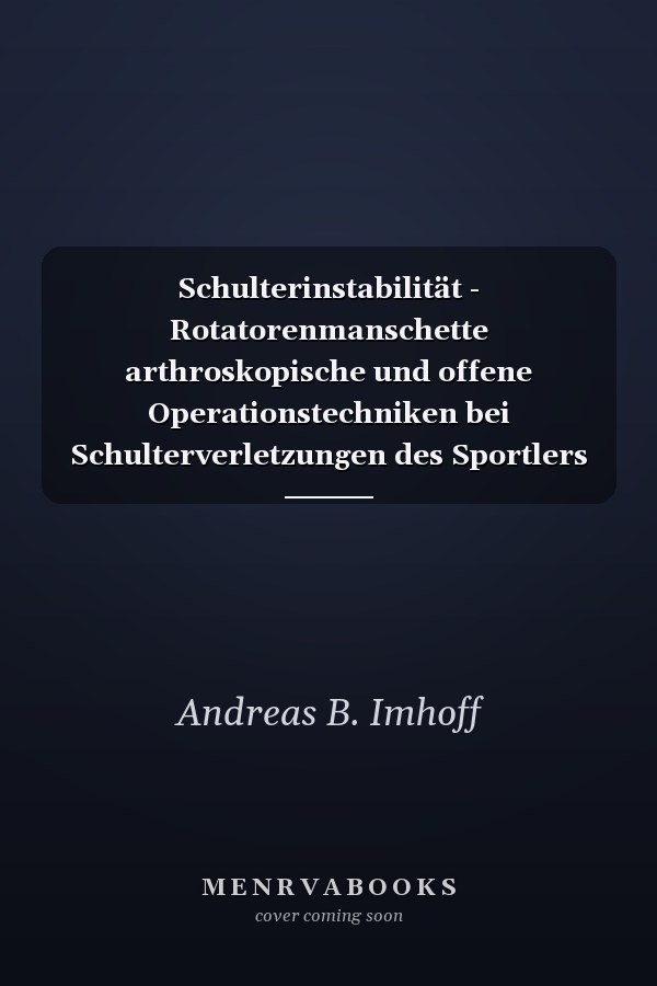 Schulterinstabilität - Rotatorenmanschette arthroskopische und offene Operationstechniken bei Schulterverletzungen des Sportlers ; Endoprothetik ; mit 28 Tabellen