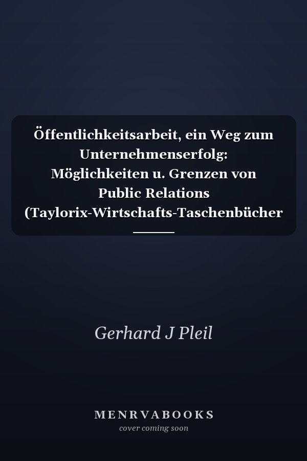 Öffentlichkeitsarbeit, ein Weg zum Unternehmenserfolg: Möglichkeiten u. Grenzen von Public Relations (Taylorix-Wirtschafts-Taschenbücher für ... und Berufserfolg ; Bd. 52) (German Edition)