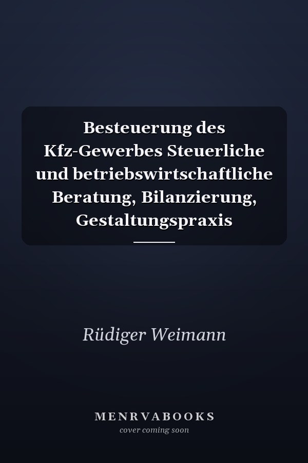 Besteuerung des Kfz-Gewerbes Steuerliche und betriebswirtschaftliche Beratung, Bilanzierung, Gestaltungspraxis