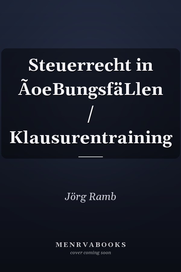 Steuerrecht in Übungsfällen: Klausurentraining