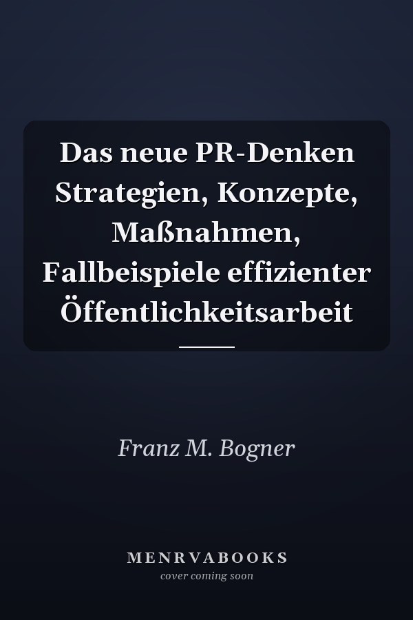 Das neue PR-Denken Strategien, Konzepte, Maßnahmen, Fallbeispiele effizienter Öffentlichkeitsarbeit