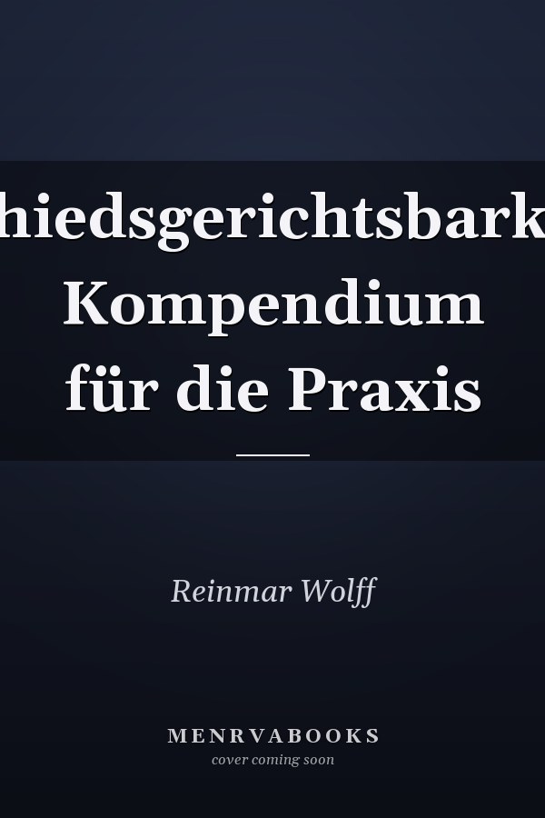 Schiedsgerichtsbarkeit Kompendium für die Praxis
