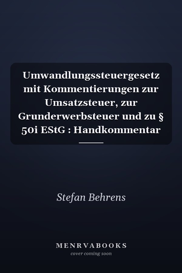 Umwandlungssteuergesetz mit Kommentierungen zur Umsatzsteuer, zur Grunderwerbsteuer und zu § 50i EStG : Handkommentar