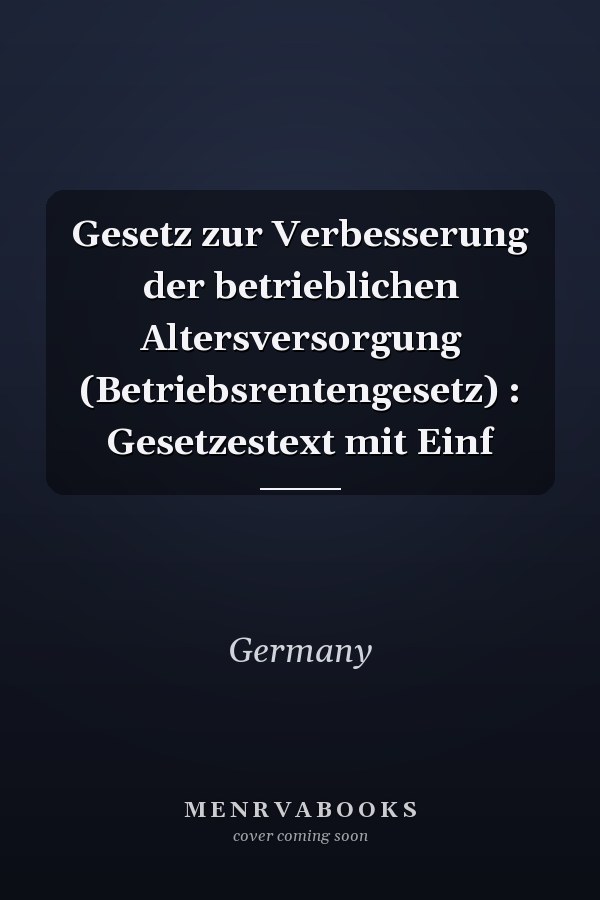 Gesetz zur Verbesserung der betrieblichen Altersversorgung (Betriebsrentengesetz) : Gesetzestext mit Einf
