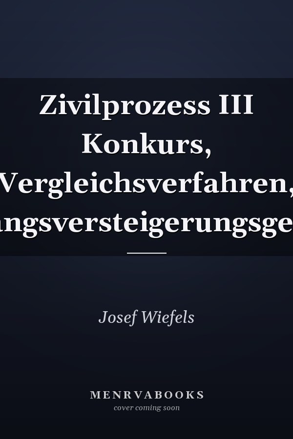 Zivilprozess III Konkurs, Vergleichsverfahren, Zwangsversteigerungsgesetz