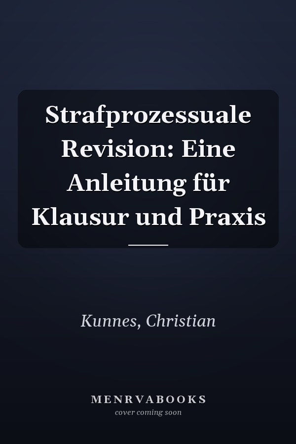 Strafprozessuale Revision: Eine Anleitung für Klausur und Praxis
