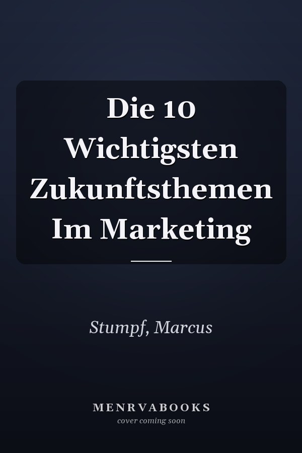Die 10 Wichtigsten Zukunftsthemen Im Marketing