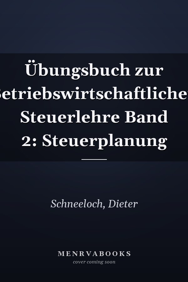 Übungsbuch zur Betriebswirtschaftlichen Steuerlehre Band 2: Steuerplanung