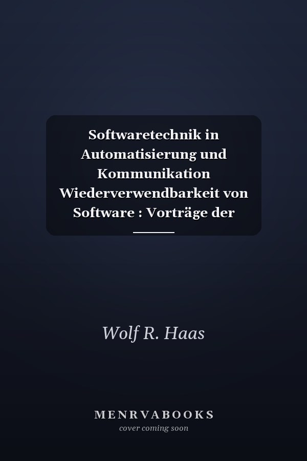 Softwaretechnik in Automatisierung und Kommunikation Wiederverwendbarkeit von Software : Vorträge der ITG/GI/GMA-Fachtagung vom 15. bis 16. November 1989 in Ulm/Neu-Ulm