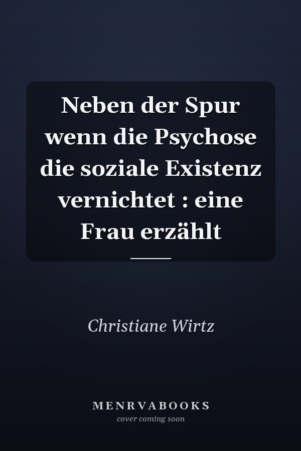 Neben der Spur wenn die Psychose die soziale Existenz vernichtet : eine Frau erzählt