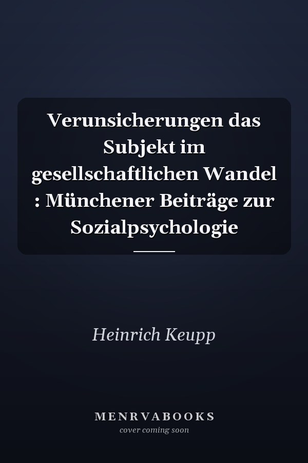 Verunsicherungen das Subjekt im gesellschaftlichen Wandel : Münchener Beiträge zur Sozialpsychologie