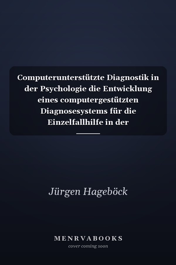 Computerunterstützte Diagnostik in der Psychologie die Entwicklung eines computergestützten Diagnosesystems für die Einzelfallhilfe in der Schulpsychologie