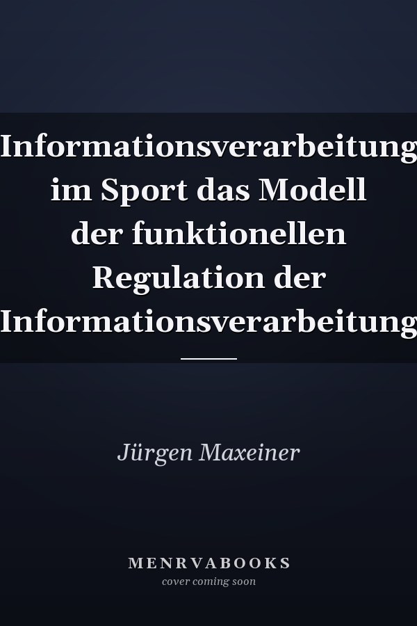 Informationsverarbeitung im Sport das Modell der funktionellen Regulation der Informationsverarbeitung