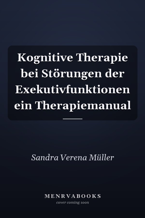 Kognitive Therapie bei Störungen der Exekutivfunktionen ein Therapiemanual