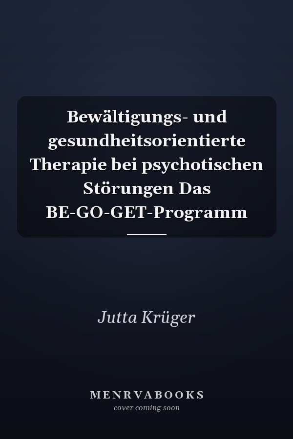 Bewältigungs- und gesundheitsorientierte Therapie bei psychotischen Störungen Das BE-GO-GET-Programm