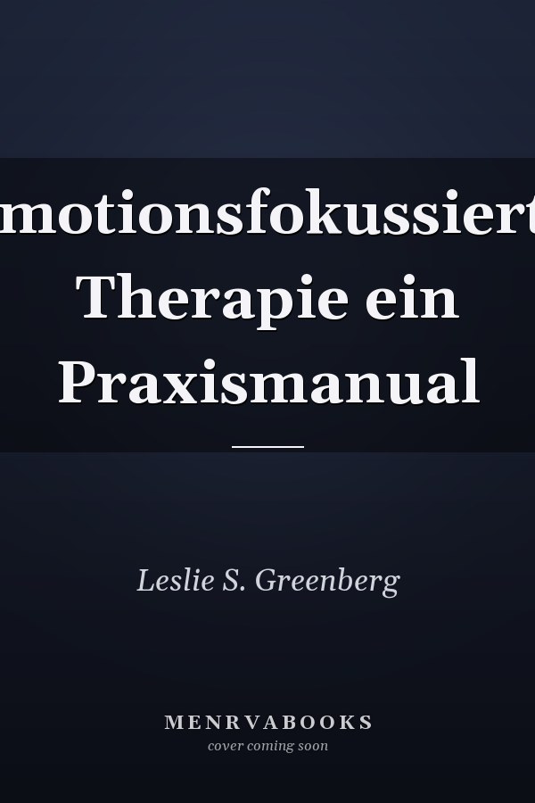 Emotionsfokussierte Therapie ein Praxismanual